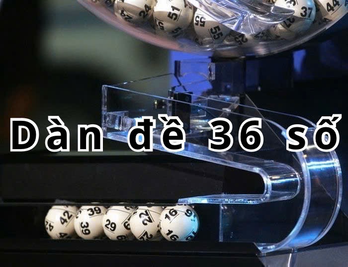 Tổng hợp kinh nghiệm chơi dàn đề 36 số chuẩn nhất 5 Khái niệm dàn đề 36 số là gì?